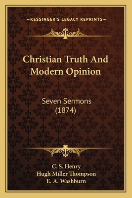 Christian Truth And Modern Opinion: Seven Sermo... 1165914727 Book Cover