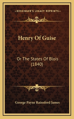 Henry Of Guise: Or The States Of Blois (1840) 1166668290 Book Cover