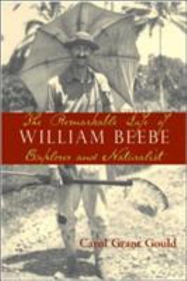 The Remarkable Life of William Beebe: Explorer ... 1559638583 Book Cover