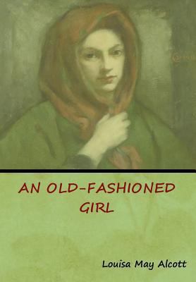 An Old-Fashioned Girl 1618954024 Book Cover