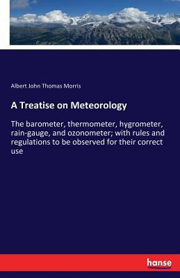 A Treatise on Meteorology: The barometer, therm... 3337378080 Book Cover