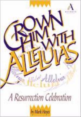 Crown Him with Alleluias: A Resurrection Celebr... 0834195852 Book Cover