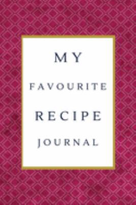 My Favorite Recipe Journal: A Recipe Journal For Your Special Recipes (Blank Recipe Journal/Food Cookbook, Recipe Book/Recipe Organizer, Blank ... Book/Food Journal to Write in for Women )