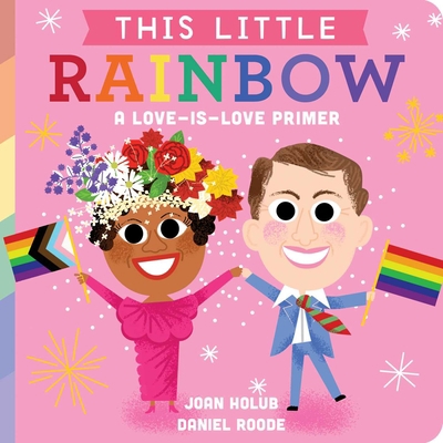 This Little Rainbow: A Love-Is-Love Primer 1534475605 Book Cover