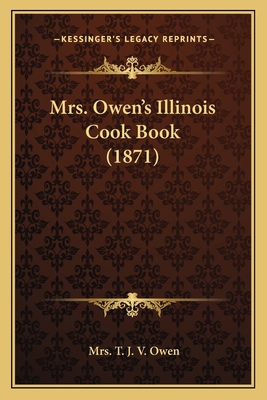 Mrs. Owen's Illinois Cook Book (1871) 116413048X Book Cover