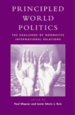 Principled World Politics: The Challenge of Nor... 0742500640 Book Cover