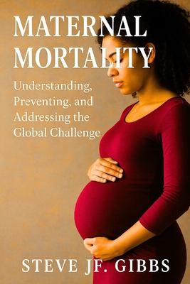 Maternal Mortality: Understanding, Preventing, ... B0FWKH9TG6 Book Cover