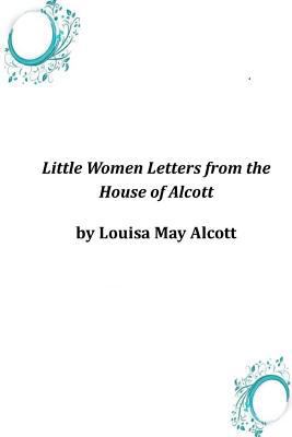 Little Women Letters from the House of Alcott 1497545986 Book Cover