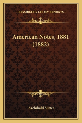 American Notes, 1881 (1882) 1164564730 Book Cover