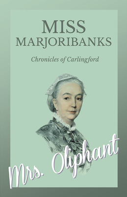 Miss Marjoribanks - Chronicles of Carlingford 1528700465 Book Cover