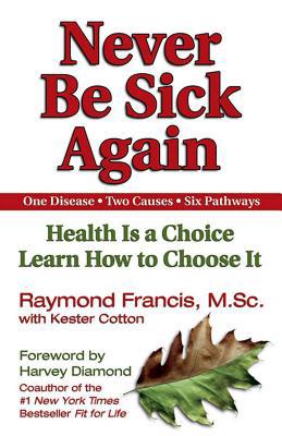 Never Be Sick Again: Health Is a Choice, Learn ... 1558749543 Book Cover