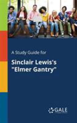 A Study Guide for Sinclair Lewis's "Elmer Gantry" 137537947X Book Cover