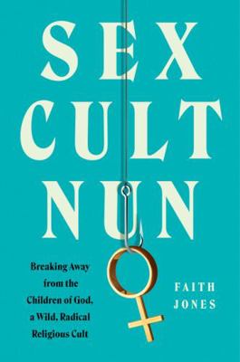 Sex Cult Nun: Breaking Away from the Children o... 0063136805 Book Cover