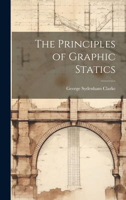The Principles of Graphic Statics 1019805528 Book Cover