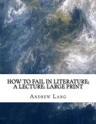 How to Fail in Literature; a lecture: Large Print [Large Print] 1724924427 Book Cover