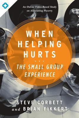 When Helping Hurts: The Small Group Experience:... 0802411568 Book Cover