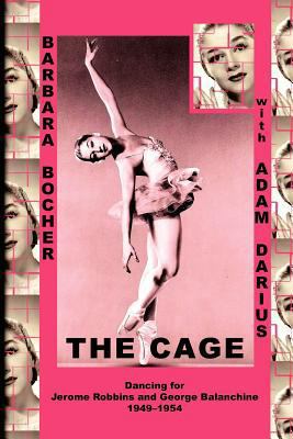 The Cage: Dancing for Jerome Robbins and George... 1478246588 Book Cover