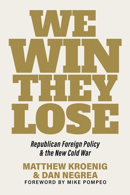 We Win, They Lose: Republican Foreign Policy an... 1645720926 Book Cover