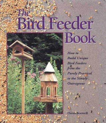 The Bird Feeder Book: How to Build Unique Bird ... 0806902965 Book Cover