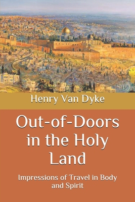 Out-of-Doors in the Holy Land: Impressions of T... B08QWDGGCX Book Cover