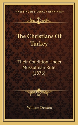 The Christians Of Turkey: Their Condition Under... 1165194678 Book Cover