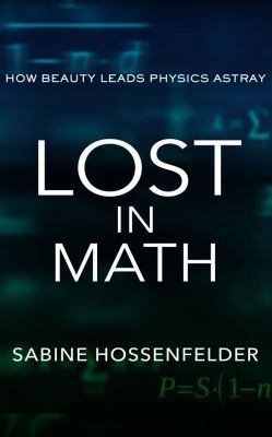 Lost in Math: How Beauty Leads Physics Astray 1978643373 Book Cover