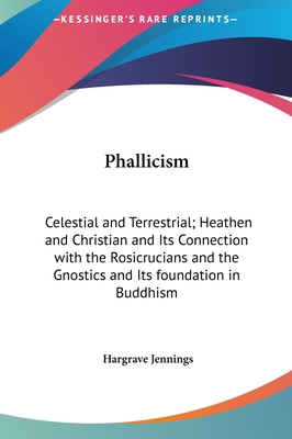 Phallicism: Celestial and Terrestrial; Heathen ... 1161354123 Book Cover