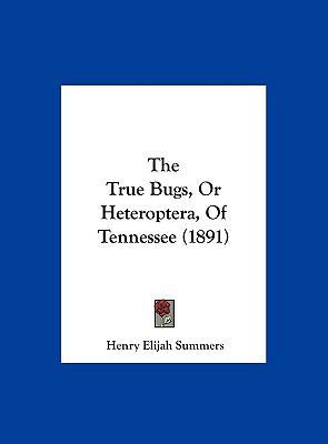 The True Bugs, or Heteroptera, of Tennessee (1891) 1162233443 Book Cover