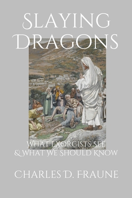 Slaying Dragons: What Exorcists See & What We S... 1735049700 Book Cover