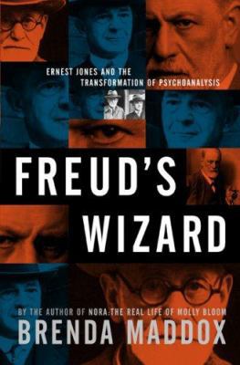 Freud's Wizard: Ernest Jones and the Transforma... 0306815559 Book Cover