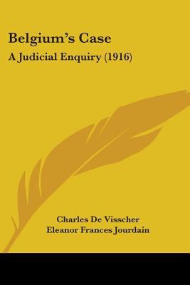 Belgium's Case: A Judicial Enquiry (1916) 1104039176 Book Cover