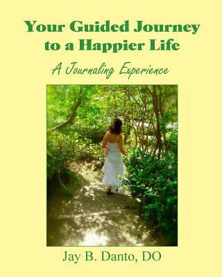 Your Guided Journey to a Happier Life: A Journa... 1466364033 Book Cover