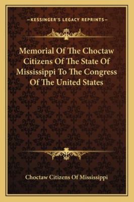 Memorial Of The Choctaw Citizens Of The State O... 1162994746 Book Cover