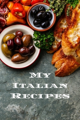 My Italian Recipes: An easy way to create your ... 1651853886 Book Cover