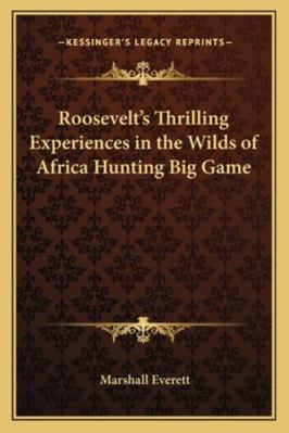 Roosevelt's Thrilling Experiences in the Wilds ... 1162729740 Book Cover