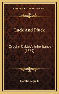 Luck And Pluck: Or John Oakley's Inheritance (1... 1167121694 Book Cover