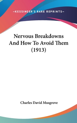 Nervous Breakdowns and How to Avoid Them (1913) 1120069122 Book Cover