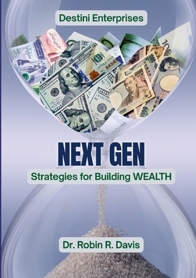 Next Gen: Strategies for Building Wealth 1105585573 Book Cover