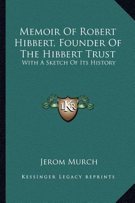 Memoir Of Robert Hibbert, Founder Of The Hibber... 1163589365 Book Cover