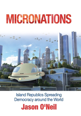 Micronations: Island Republics Spreading Democr... 1728357179 Book Cover