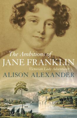 The Ambitions of Jane Franklin: Victorian Lady ... 1742375693 Book Cover