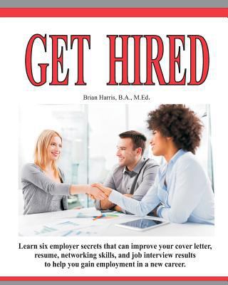 Get Hired: Learn Six Employer Secrets That Can ... 1460930908 Book Cover