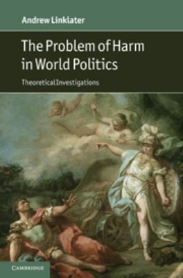 The Problem of Harm in World Politics: Theoreti... 0511790341 Book Cover