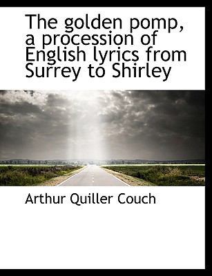 The Golden Pomp, a Procession of English Lyrics... 1113740388 Book Cover