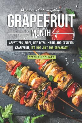 40 Recipes to Celebrate National Grapefruit Mon... 1797076132 Book Cover