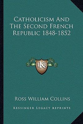 Catholicism And The Second French Republic 1848... 1163189499 Book Cover