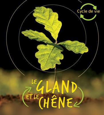 Cycle de Vie: Le Gland Et Le Chêne [French] 1443187518 Book Cover