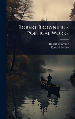 Robert Browning's Poetical Works 102487656X Book Cover