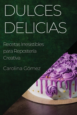 Dulces Delicias: Recetas Irresistibles para Rep... [Spanish] 1835194028 Book Cover