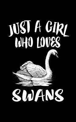 Just A Girl Who Loves Swans: Animal Nature Coll... 1077397860 Book Cover